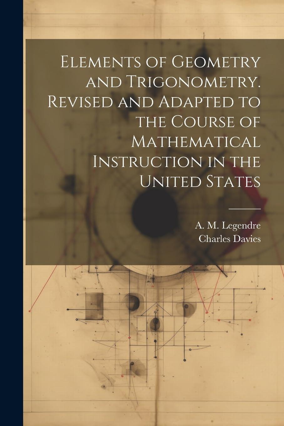 elements of geometry and trigonometry revised and adapted to the course of mathematical instruction in the