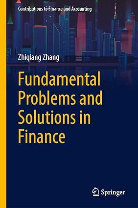 fundamental problems and solutions in finance 1st edition zhiqiang zhang 9811982686, 978-9811982682