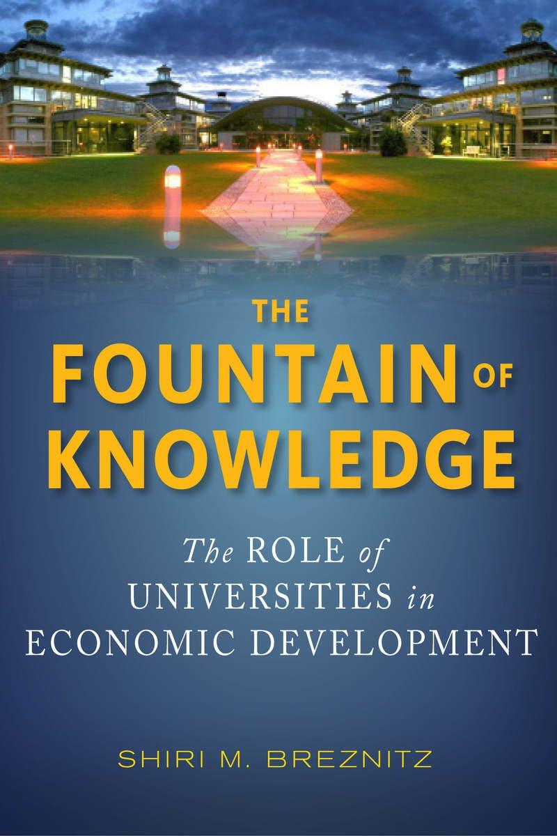 the fountain of knowledge the role of universities in economic development 1st edition shiri m. breznitz