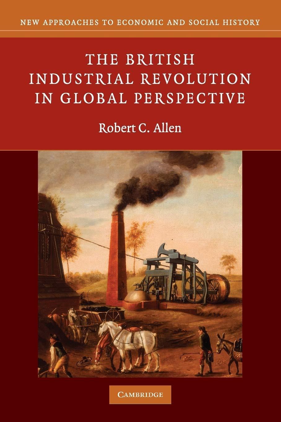 the british industrial revolution in global perspective 1st edition robert c. allen 0521687853, 978-0521687850