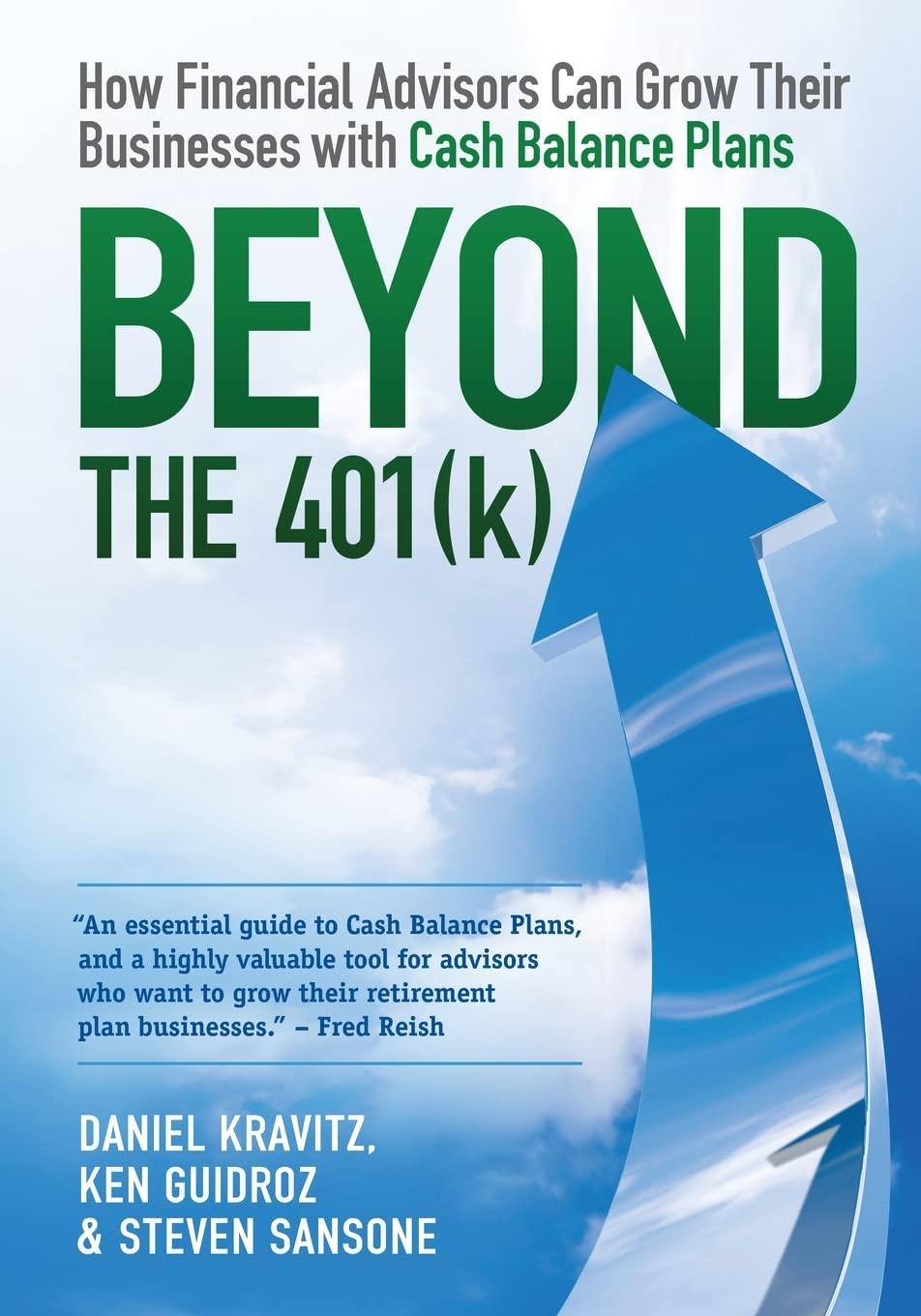beyond the 401 how financial advisors can grow their businesses with cash balance plans 1st edition daniel