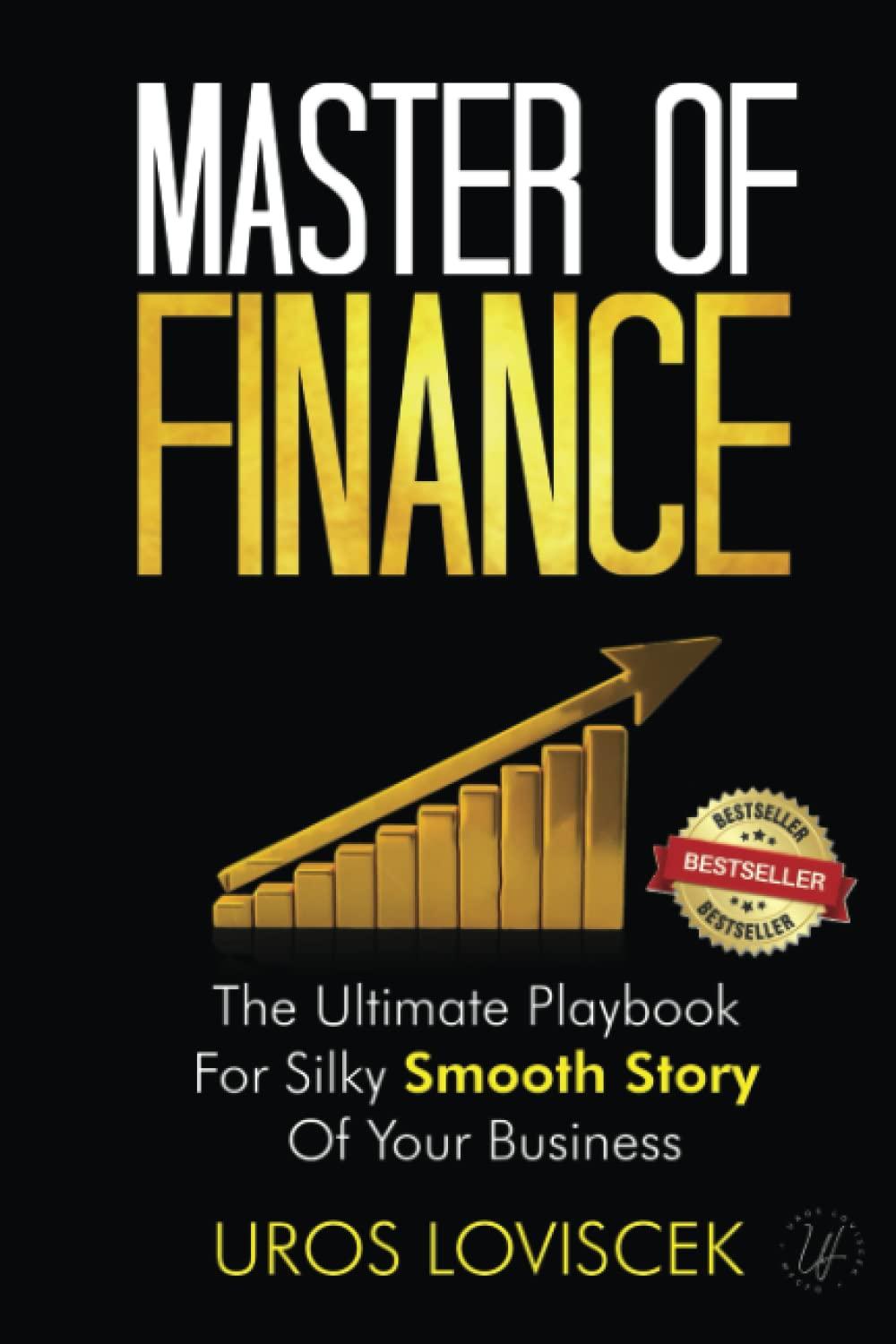 master of finance the ultimate playbook for silky smooth story of your business 1st edition uros loviscek
