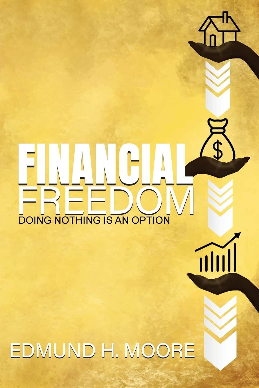 financial freedom doing nothing is an option 1st edition edmund h moore b0bjs7sw5z, 979-8885675789