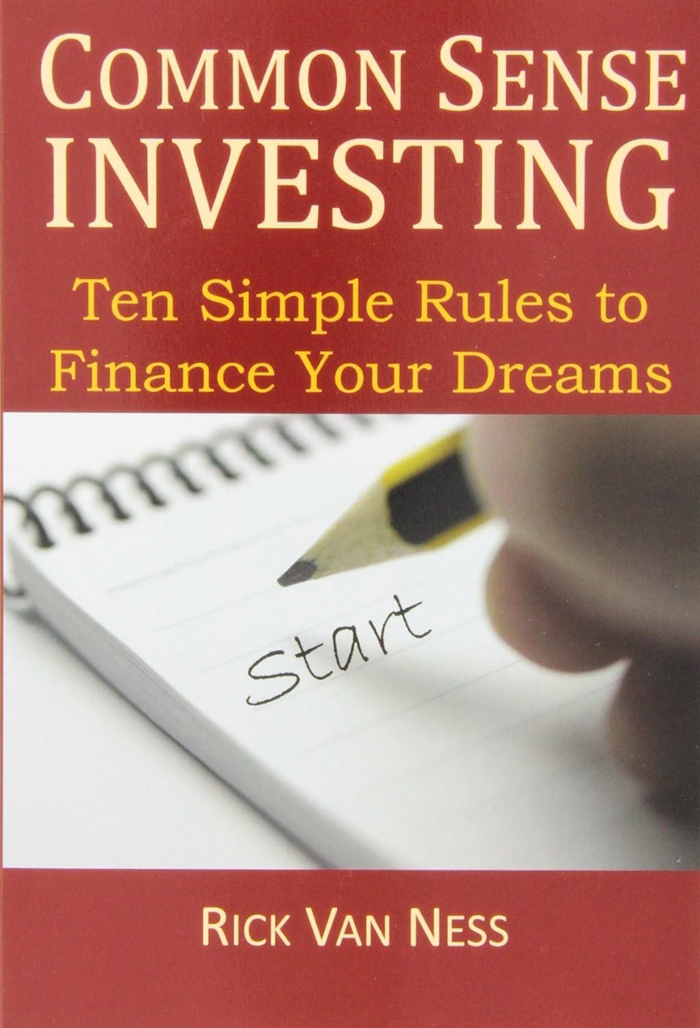 common sense investing ten simple rules to finance your dreams 1st edition rick van ness 0985800410,
