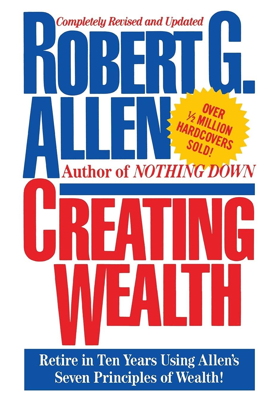creating wealth retire in ten years using allens seven principles of wealth 1st edition robert g. allen