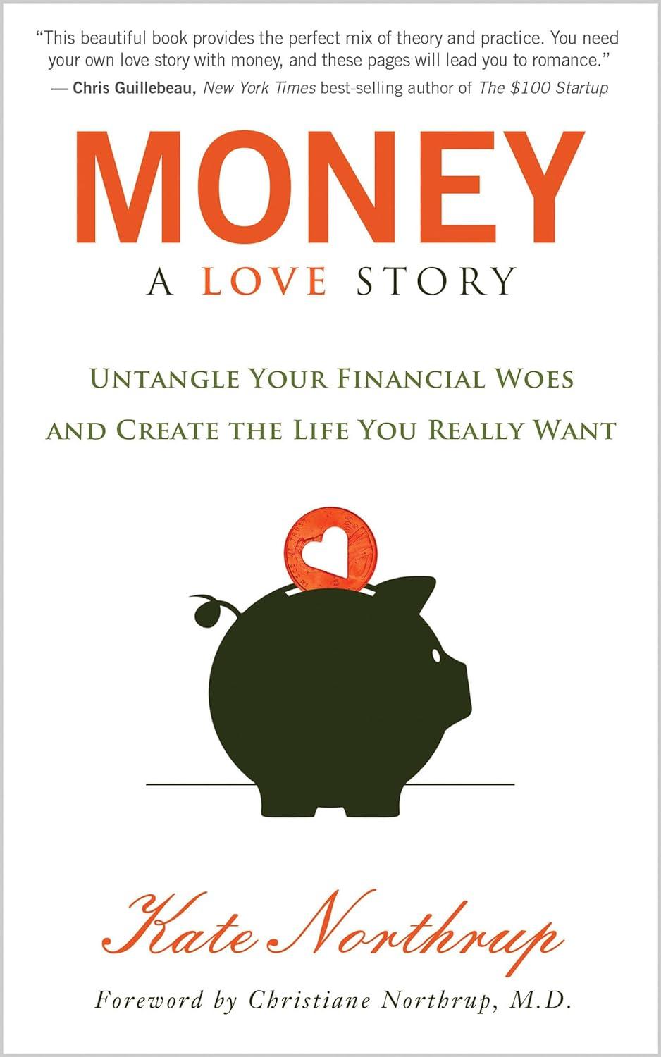 money a love story untangle your financial woes and create the life you really want 1st edition kate northrup