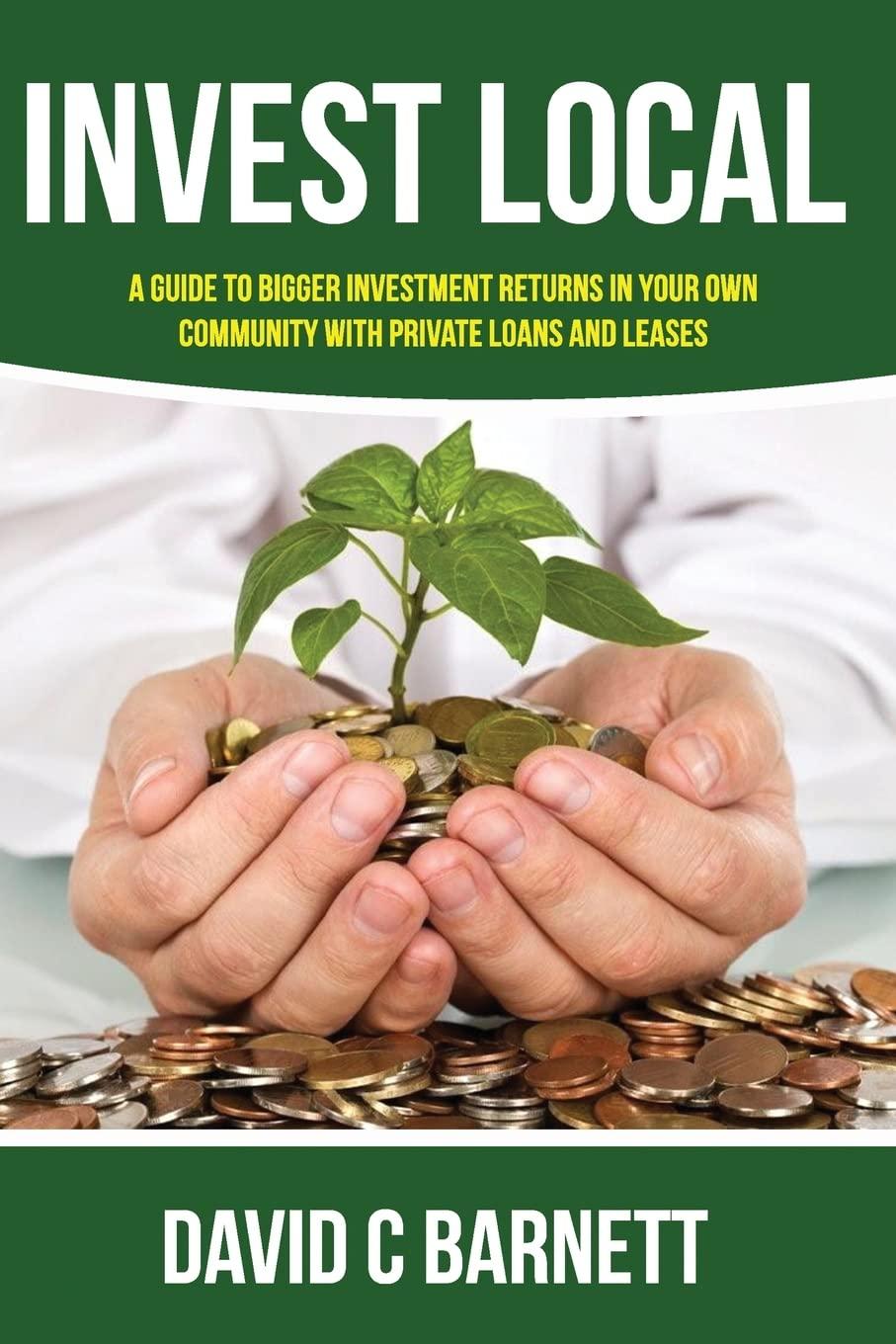 invest local a guide to superior investment returns in your own community 1st edition david c barnett