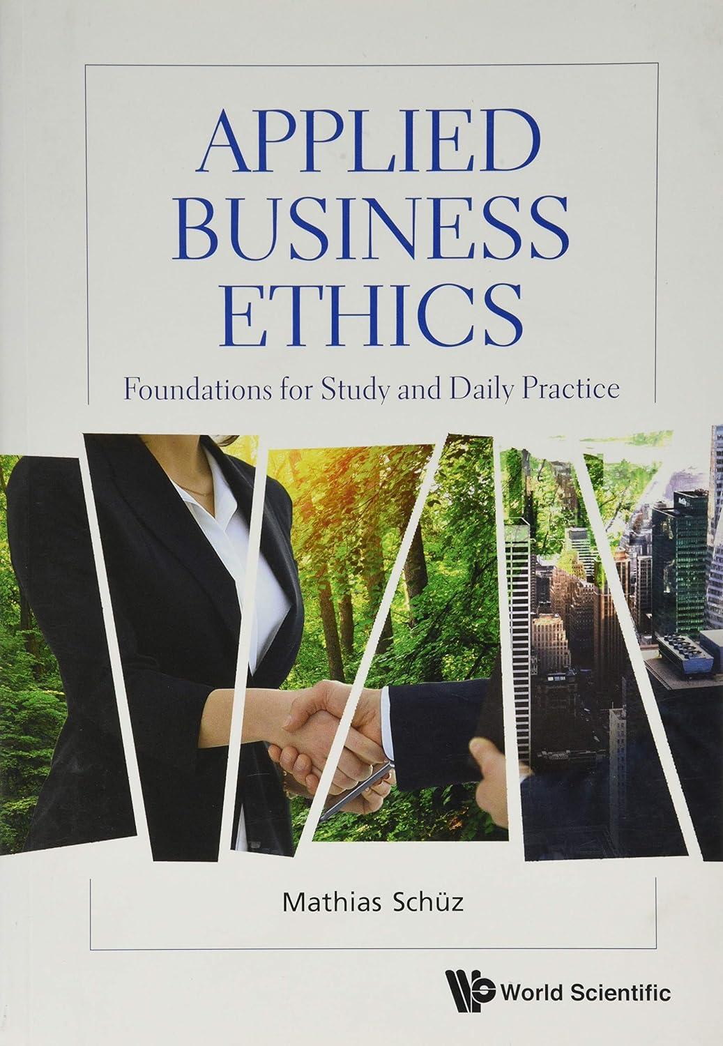 applied business ethics foundations for study and daily practice 1st edition mathias schüz 9811201293,