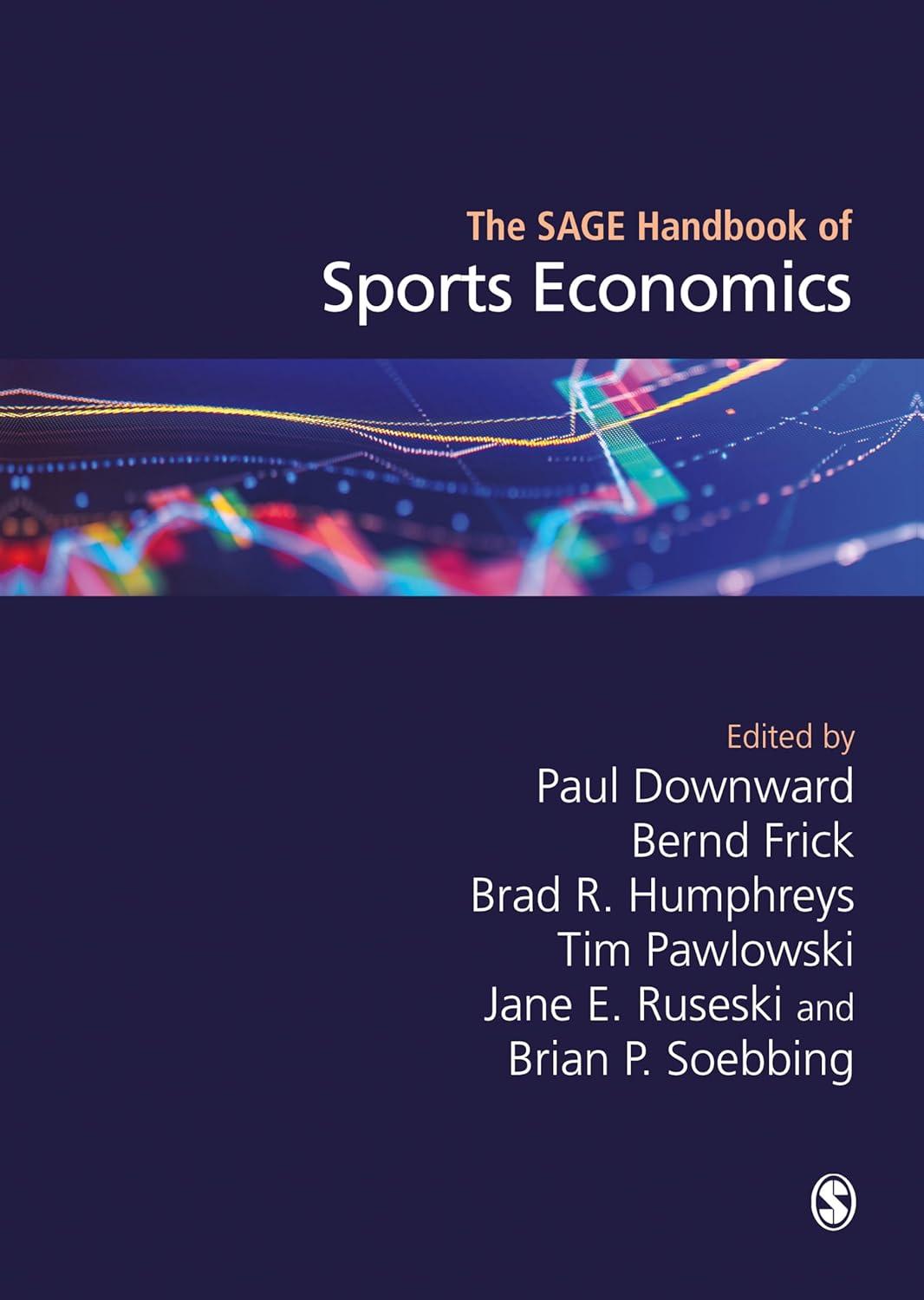 the sage handbook of sports economics 1st edition paul downward, bernd frick, brad r. humphreys, tim