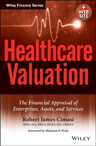 healthcare valuation the financial appraisal of enterprises assets and services 1st edition robert james