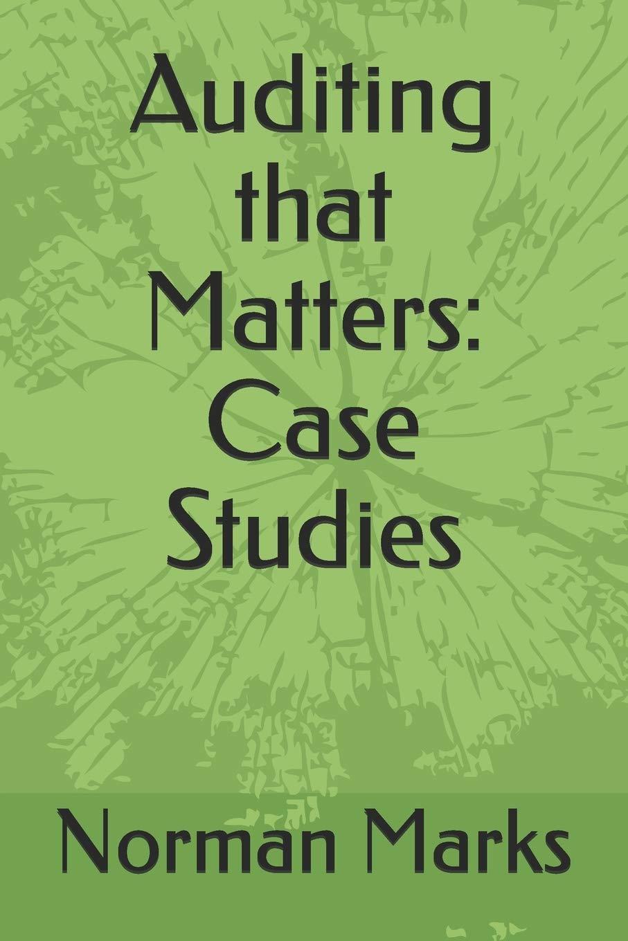 auditing that matters case studies 1st edition norman david marks b089j17ffw, 979-8650160410