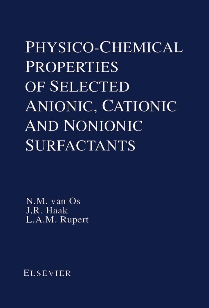 physico-chemical properties of selected anionic cationic and nonionic surfactants 1st edition n. m. van os,