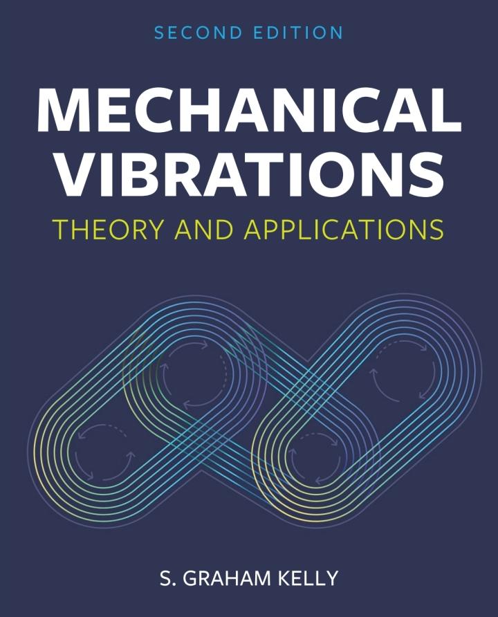 mechanical vibrations theory and applications 2nd edition s. graham kelly 1793523134, 9781793523136