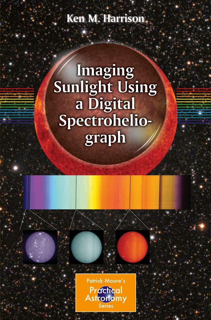 imaging sunlight using a digital spectroheliograph the patrick moore practical astronomy series 1st edition