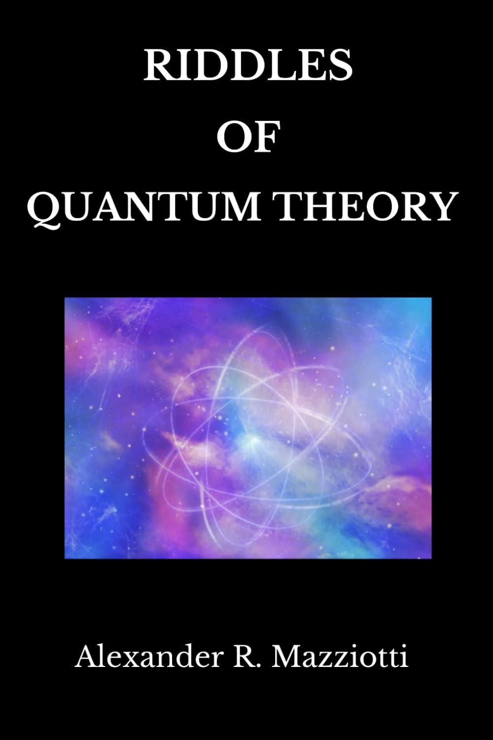 riddles of quantum theory 1st edition alexander r. mazziotti b0cnkwzds5, 979-8866912773