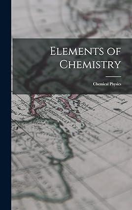 elements of chemistry chemical physics 1st edition anonymous 1019006897, 978-1019006894