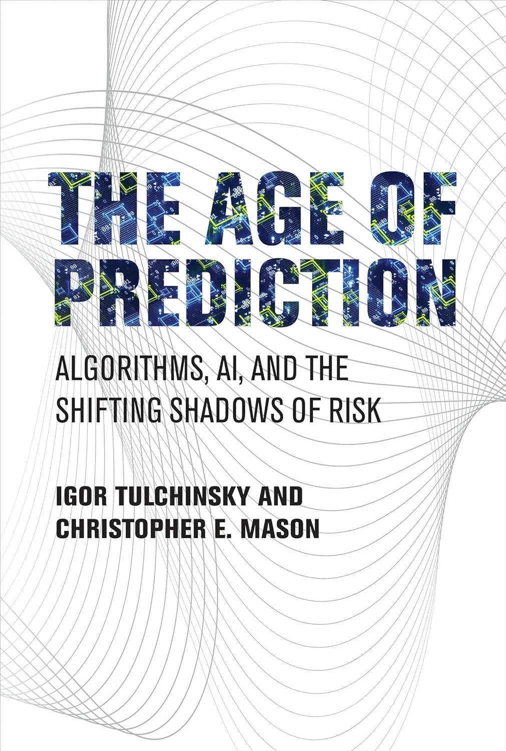 the age of prediction algorithms ai and the shifting shadows of risk 1st edition igor tulchinsky, christopher