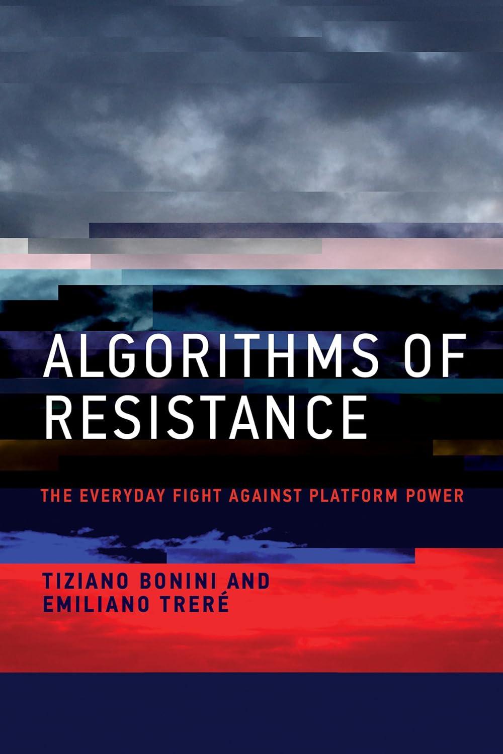algorithms of resistance the everyday fight against platform power 1st edition tiziano bonini, emiliano trere