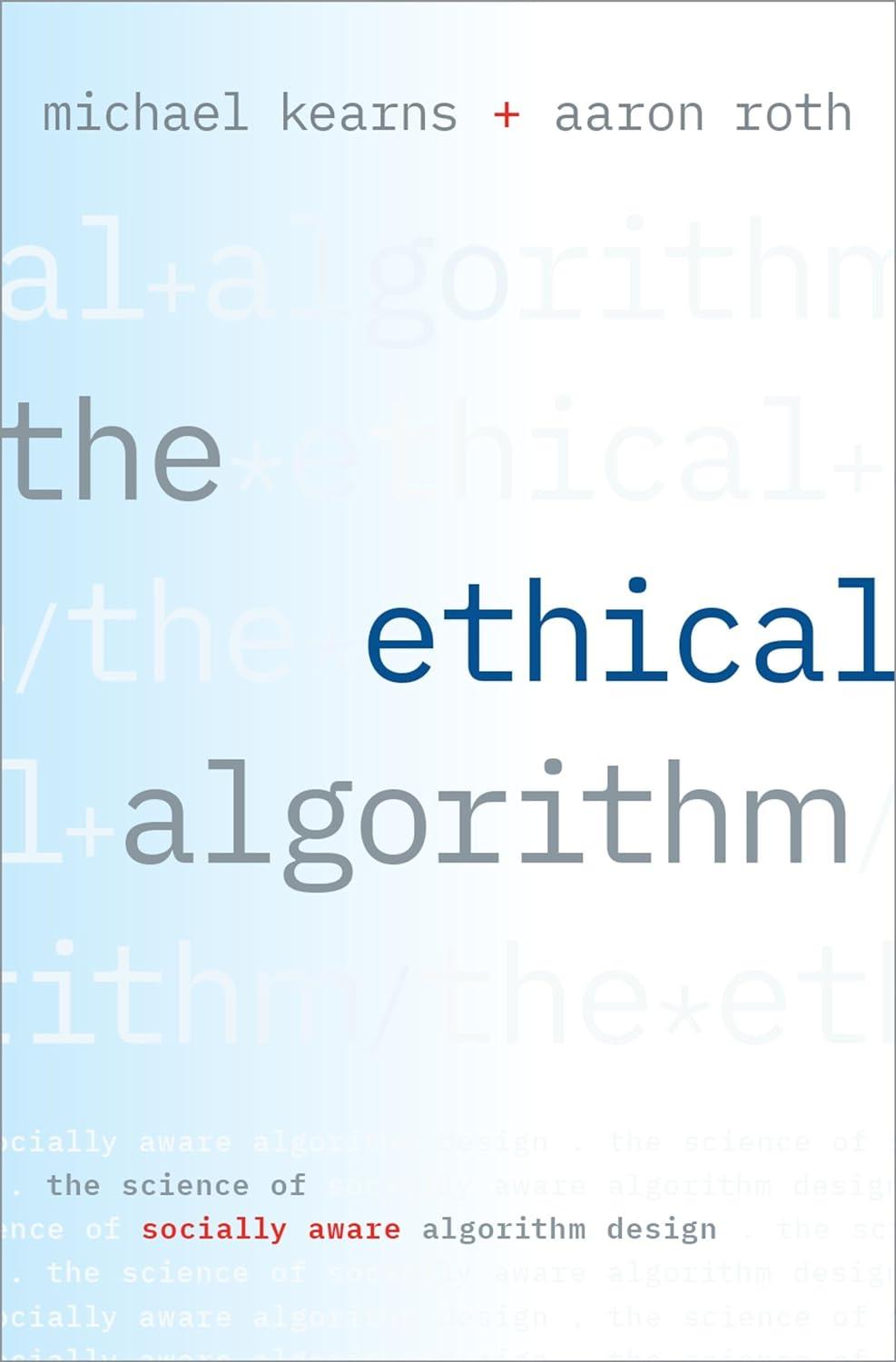 the ethical algorithm the science of socially aware algorithm design 1st edition michael kearns, aaron roth