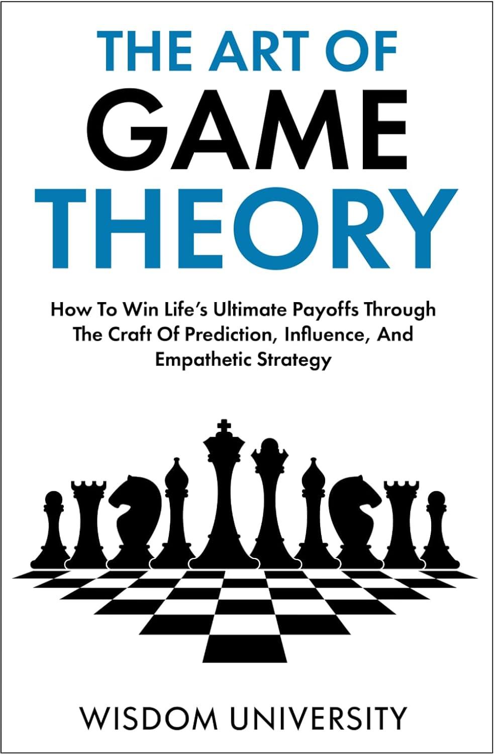 the art of game theory how to win life s ultimate payoffs through the craft of prediction influence and