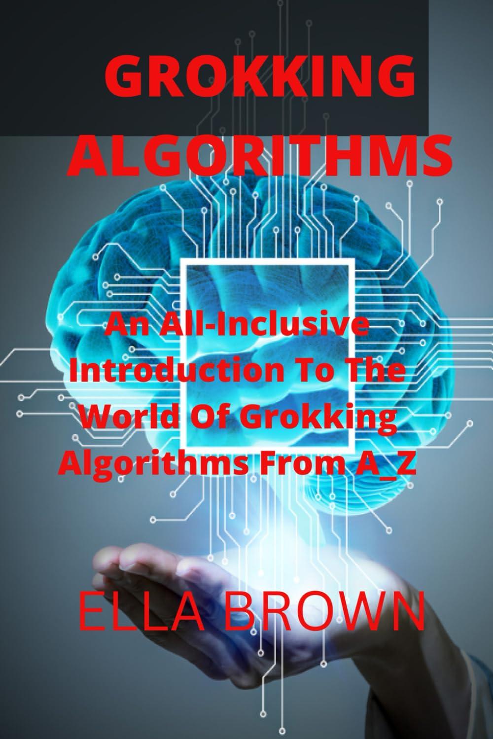 grokking algorithms an all-inclusive introduction to the world of grokking algorithms from a z 1st edition