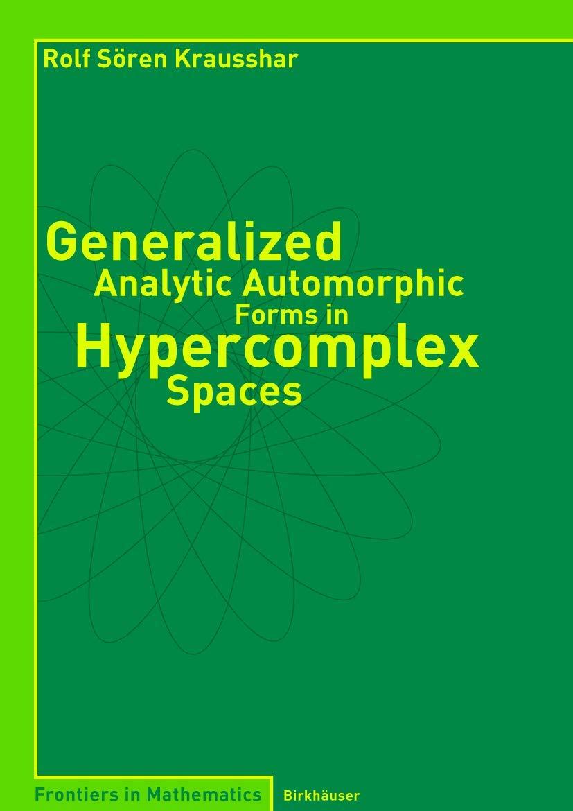 generalized analytic automorphic forms in hypercomplex spaces 2004th edition rolf s krausshar 3764370599,