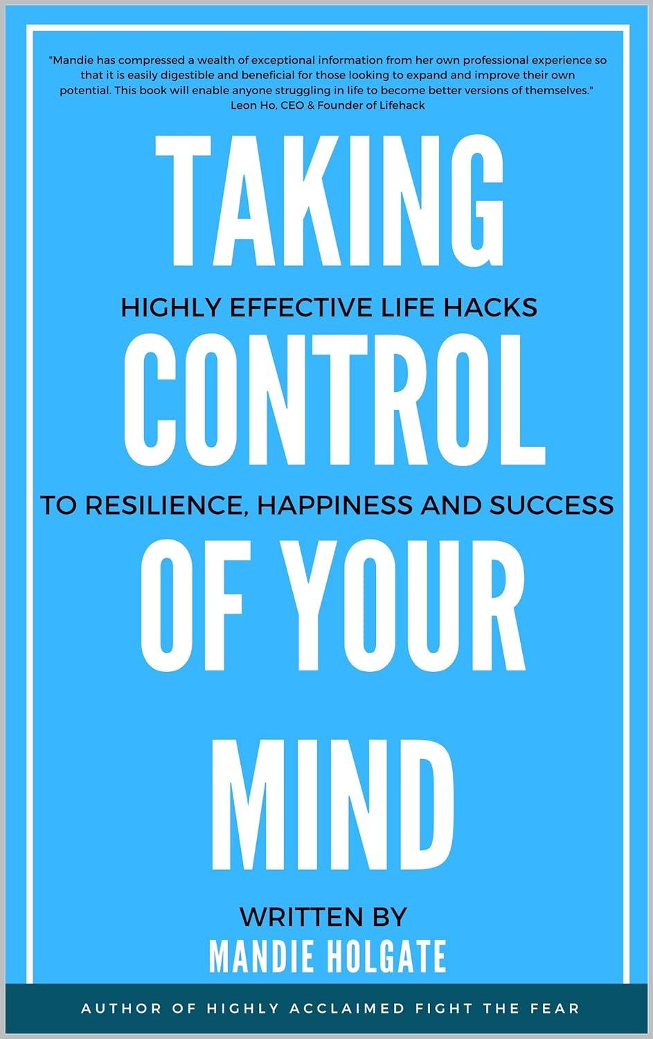 taking control of your mind life hacks to resilience confidence and success 1st edition mandie holgate