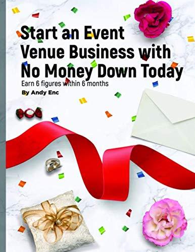 start an event venue business with no money down today earn 6 figures within 6 months 1st edition andy enc