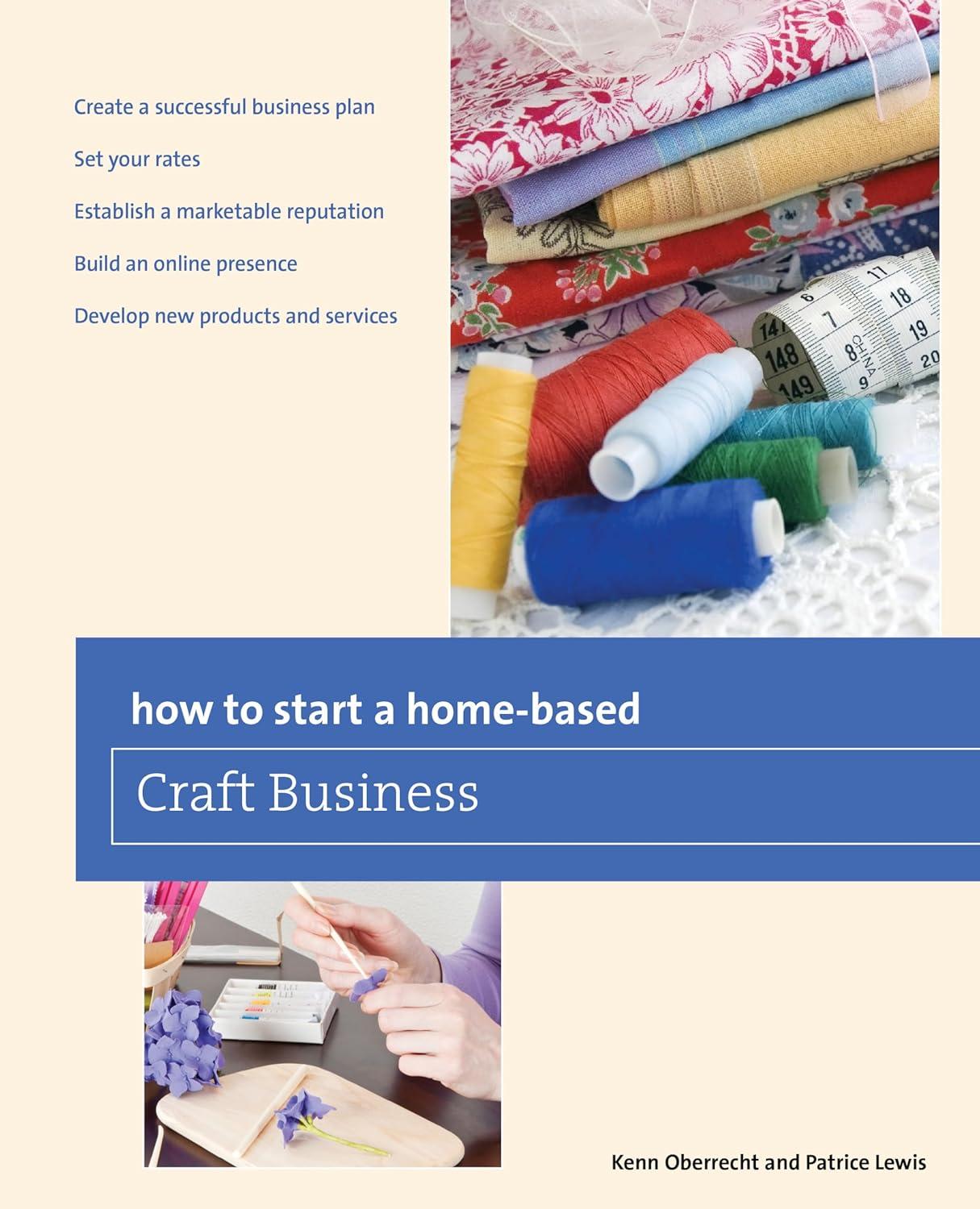 how to start a home based craft business 6th edition kenn oberrecht, patrice lewis 0762763639, 978-0762763634