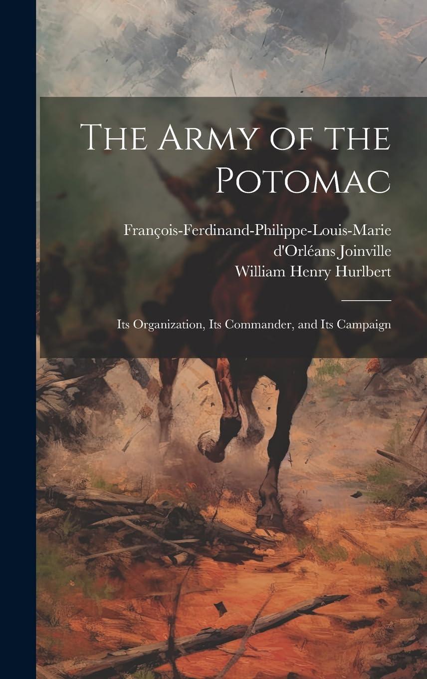 the army of the potomac its organization its commander and its campaign 1st edition