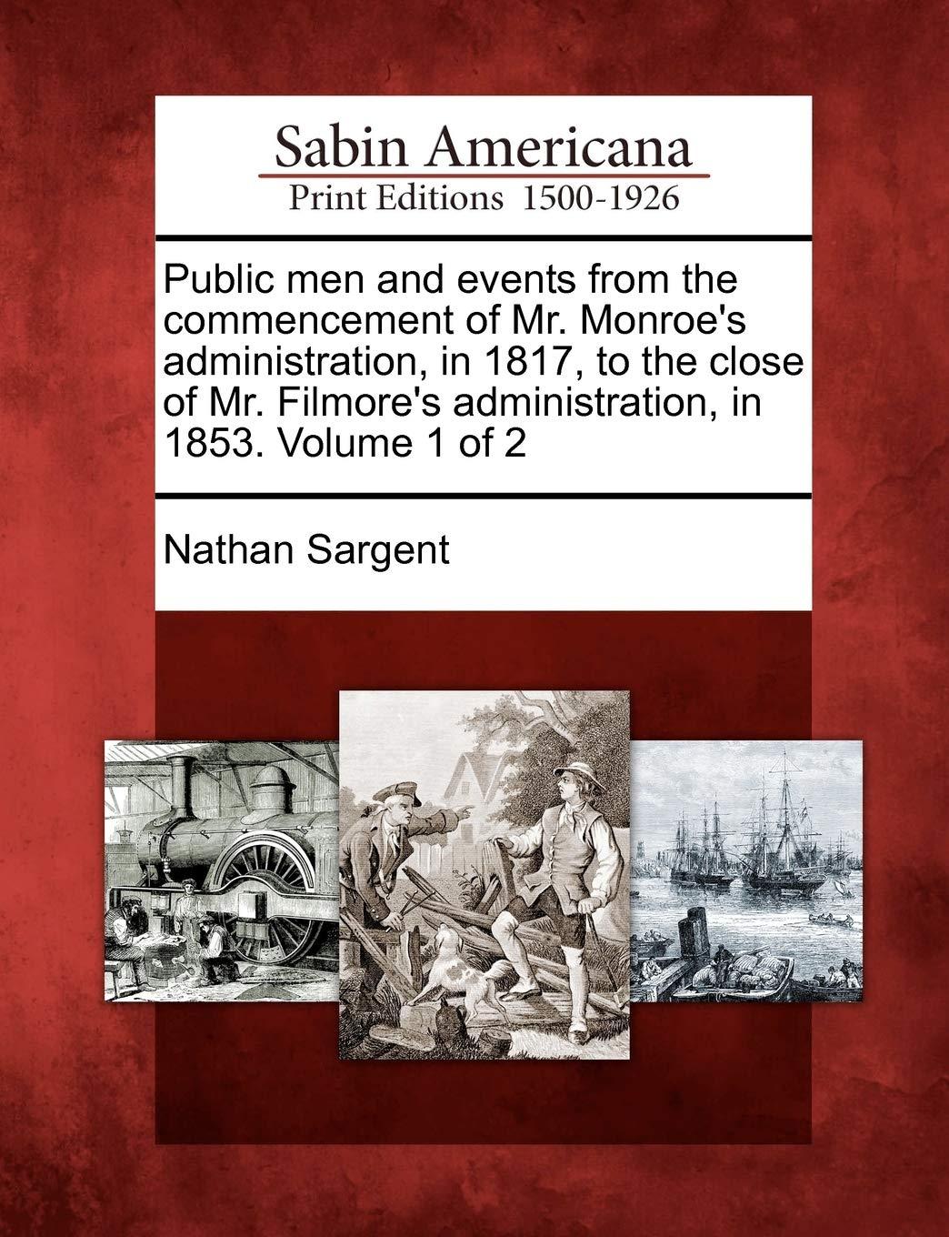 public men and events from the commencement of mr monroes administration in 1817 to the close of mr filmores