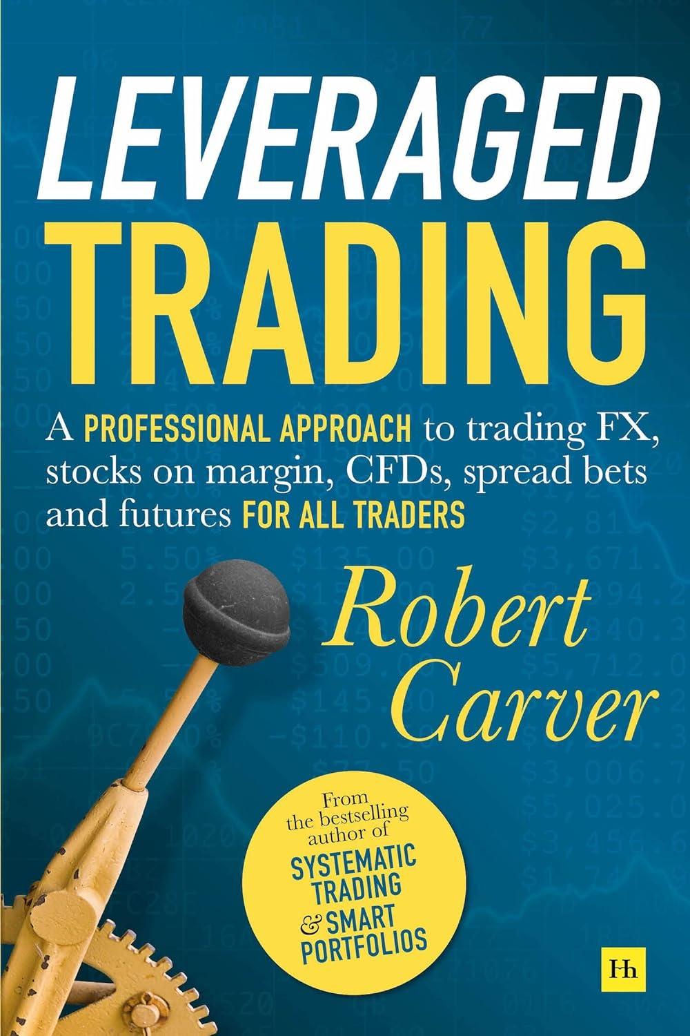 leveraged trading a professional approach to trading fx stocks on margin cfds spread bets and futures for all