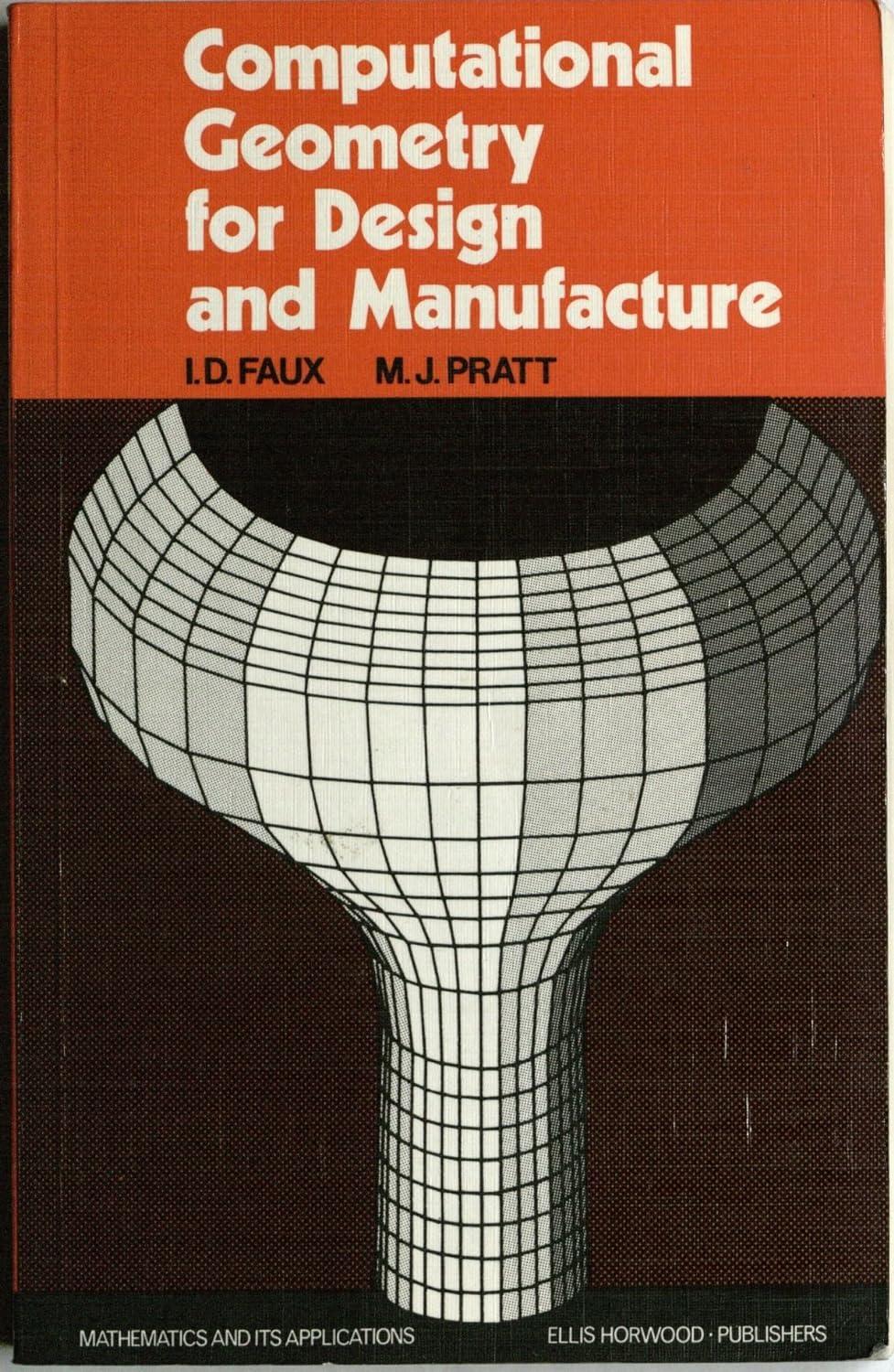 computational geometry for design and manufacture 1st edition i. d. faux, michael j. pratt 0470270691,