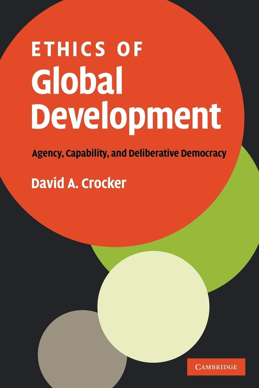 ethics of global development agency capability and deliberative democracy 1st edition david crocker