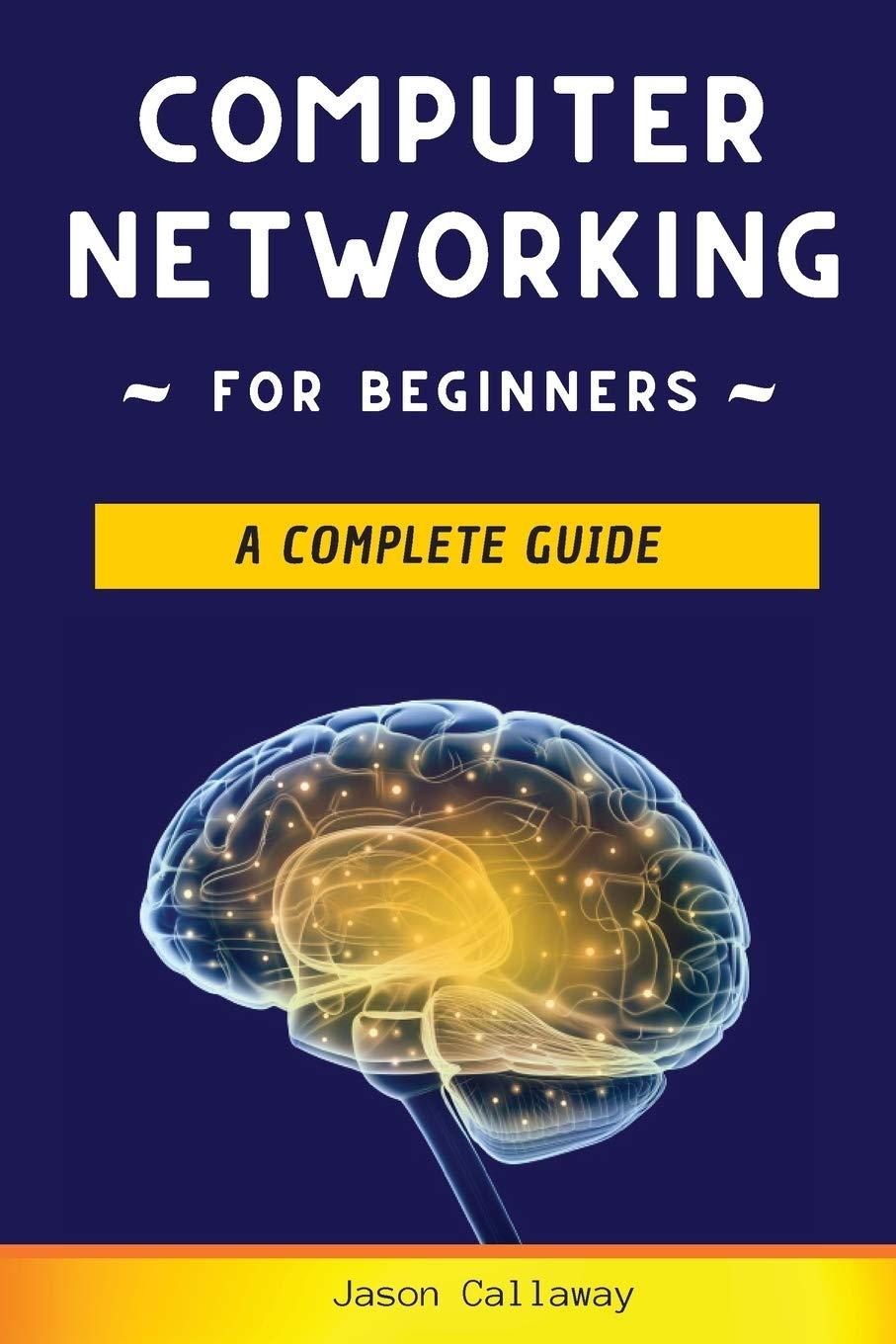 computer networking for beginners a complete guide 1st edition jason callaway 1801236801, 978-1801236805