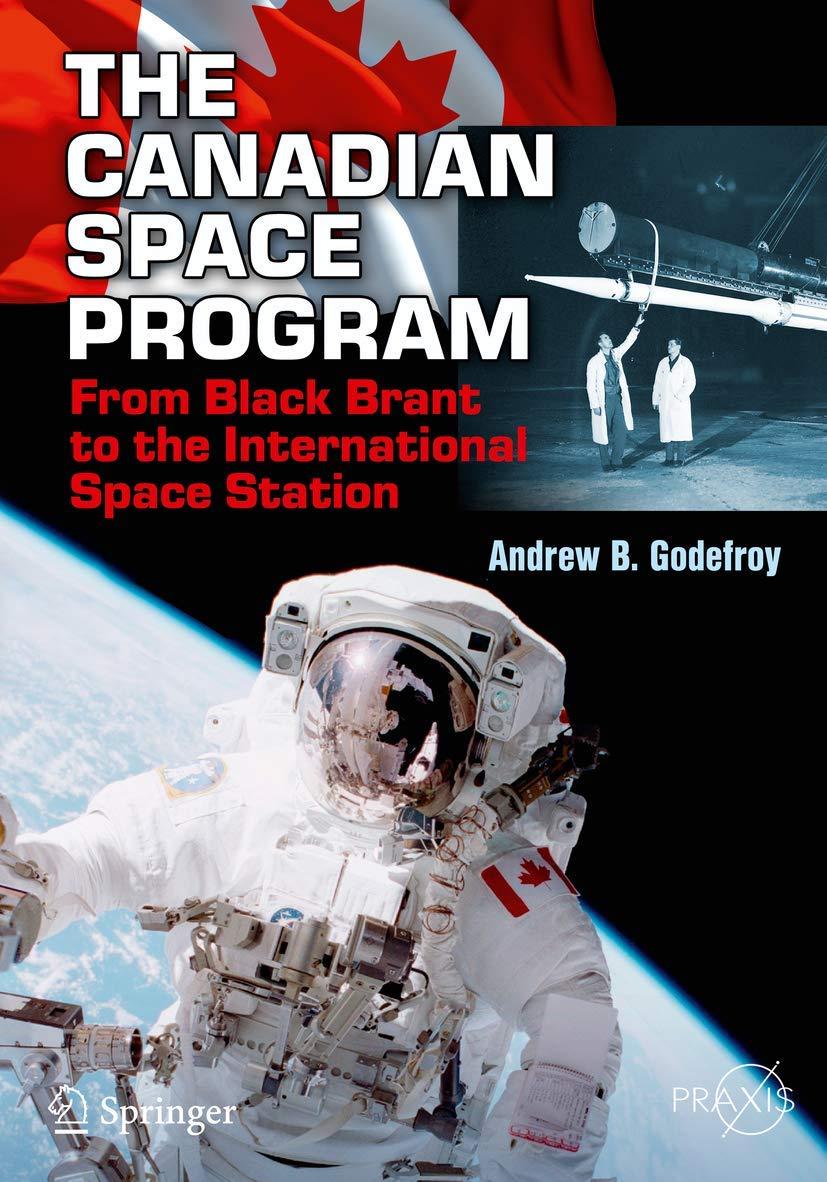 the canadian space program from black brant to the international space station 1st edition andrew b godefroy