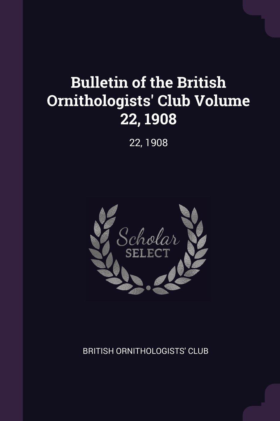 bulletin of the british ornithologists club volume 22 1908 1st edition british ornithologists' club