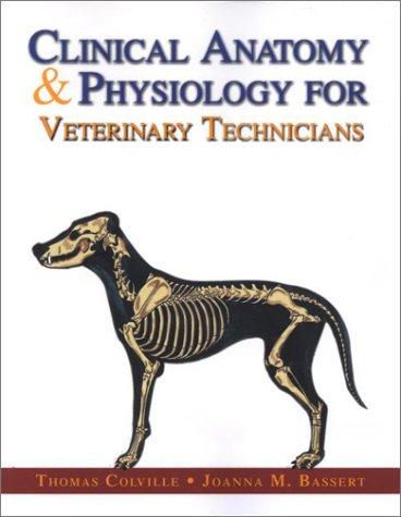 clinical anatomy and physiology for veterinary technicians 1st edition joanna m. bassert, thomas p. colville