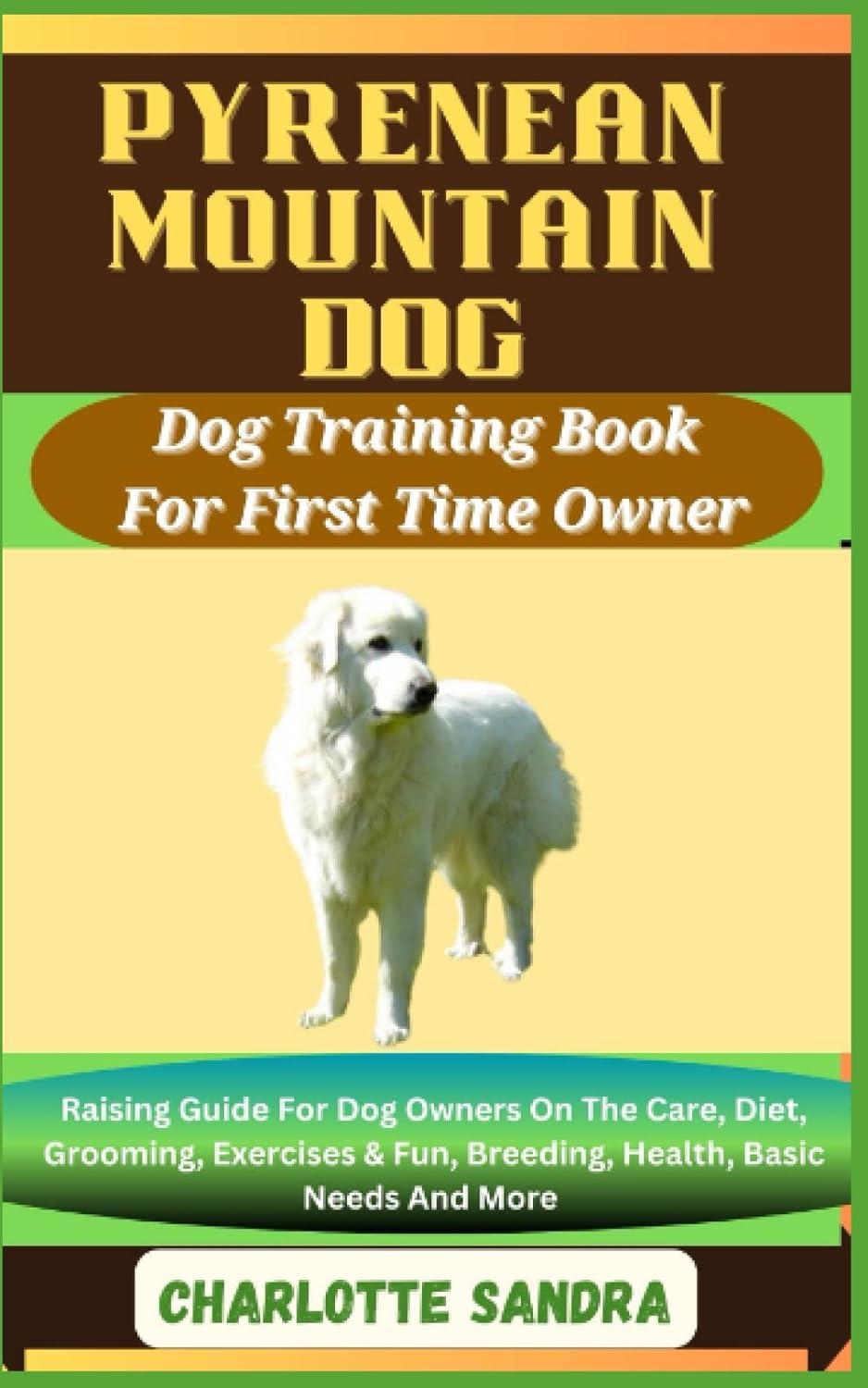 pyrenean mountain dog training book for first time owner raising guide for dog owners on the care diet