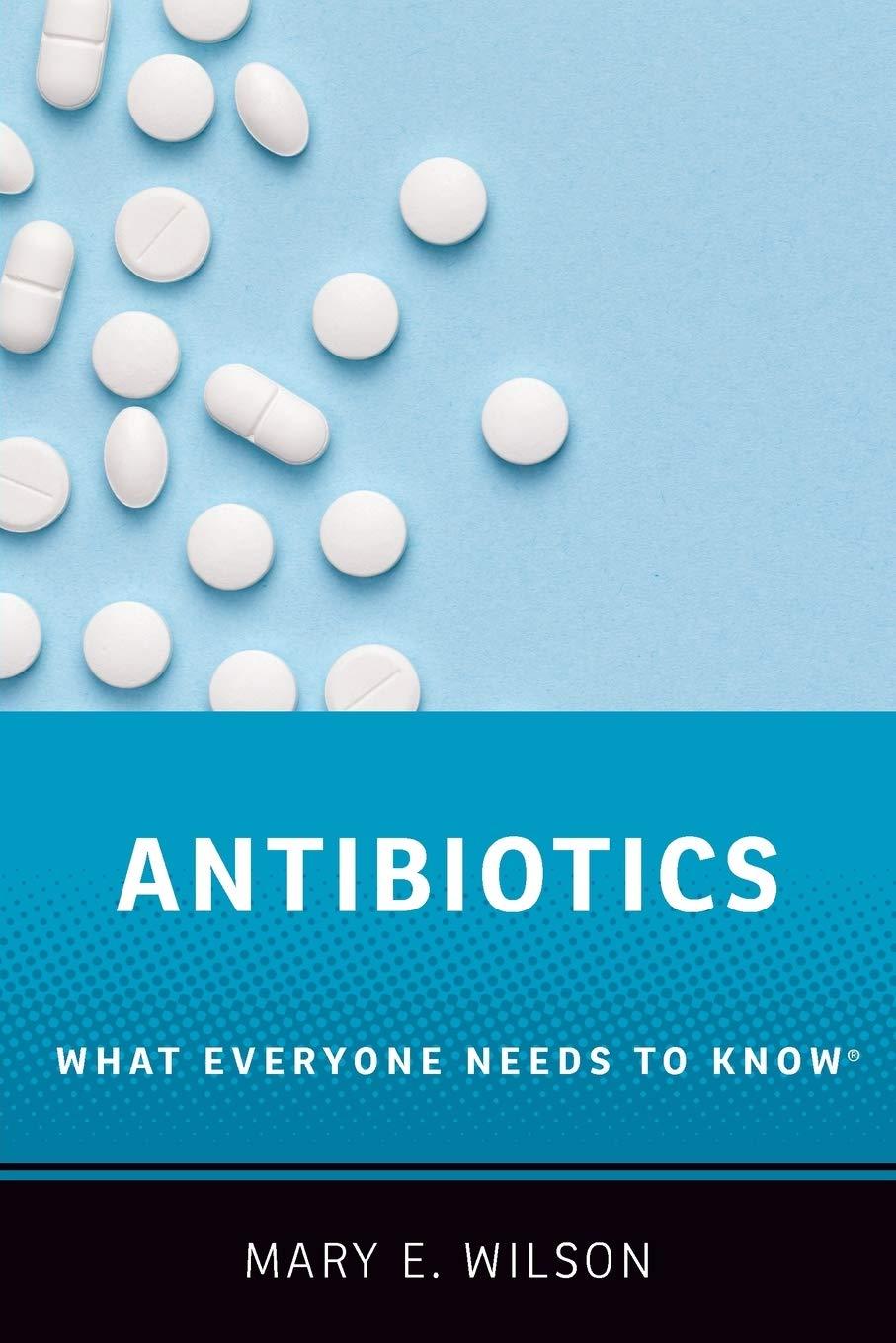 antibiotics what everyone needs to know 1st edition mary e. wilson 0190663405, 978-0190663407