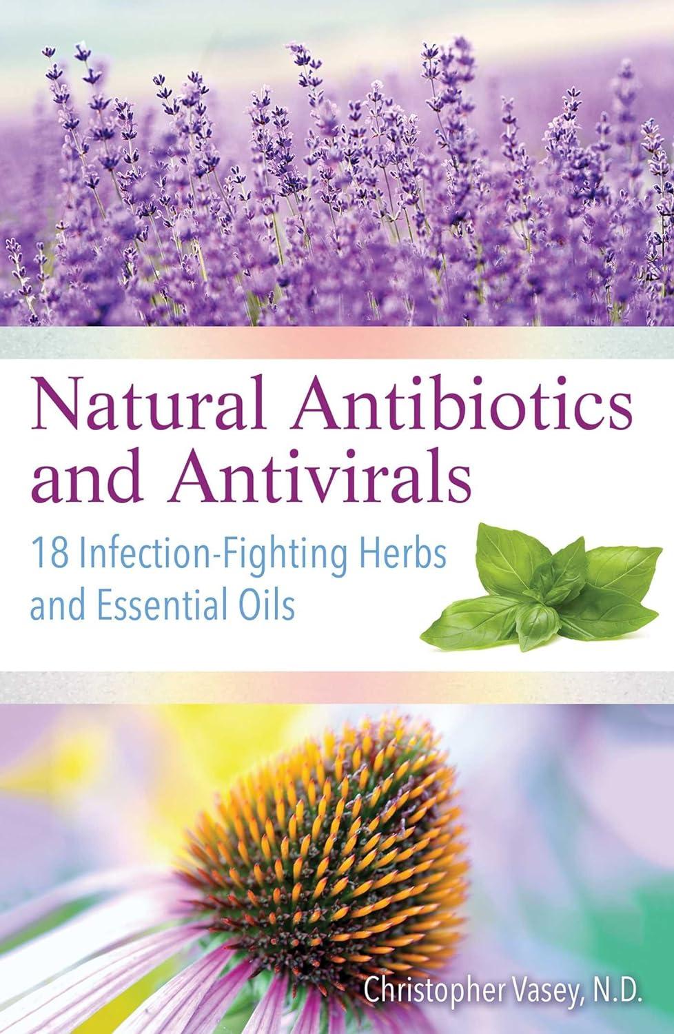 natural antibiotics and antivirals 18 infection-fighting herbs and essential oils 1st edition christopher