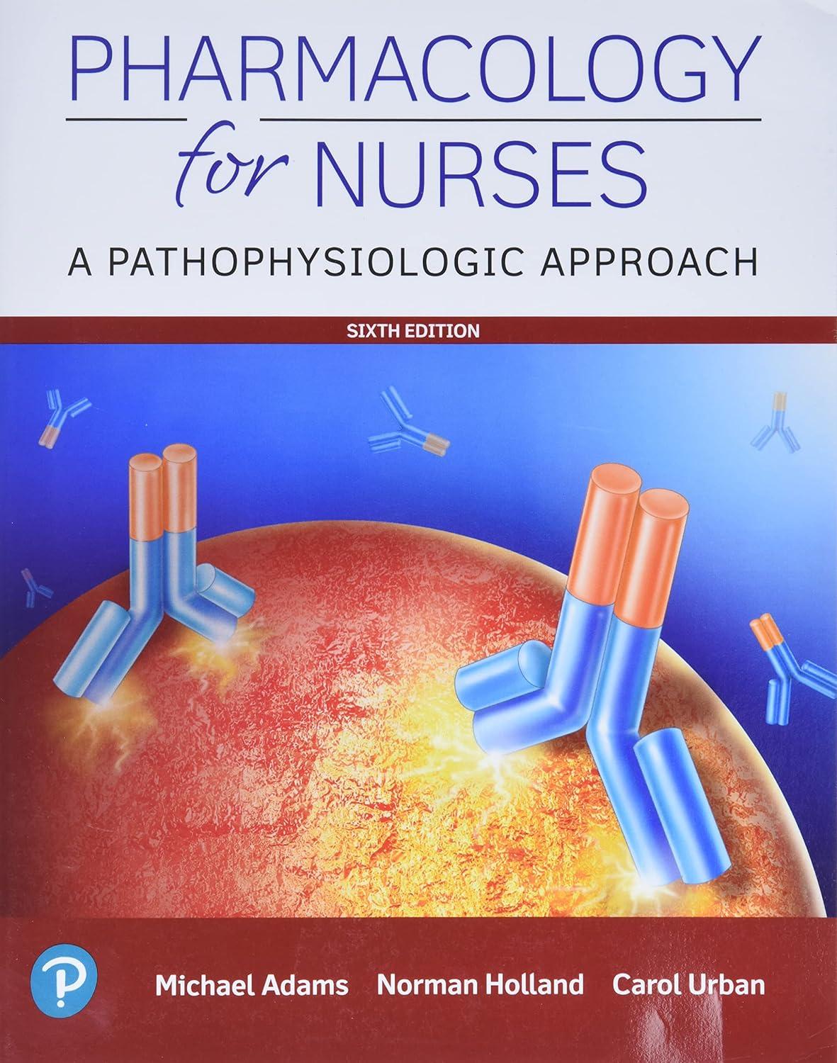 pharmacology for nurses a pathophysiologic approach 6th edition michael adams, norman holland, carol urban