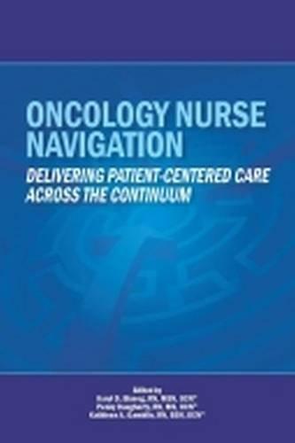 oncology nurse navigation delivering patient-centered care across the continuum 1st edition r.n. blaseg,