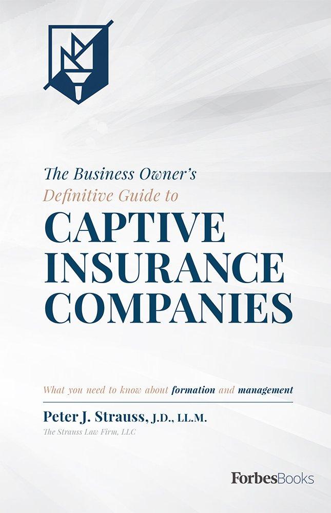 the business owners definitive guide to captive insurance companies what you need to know about formation and