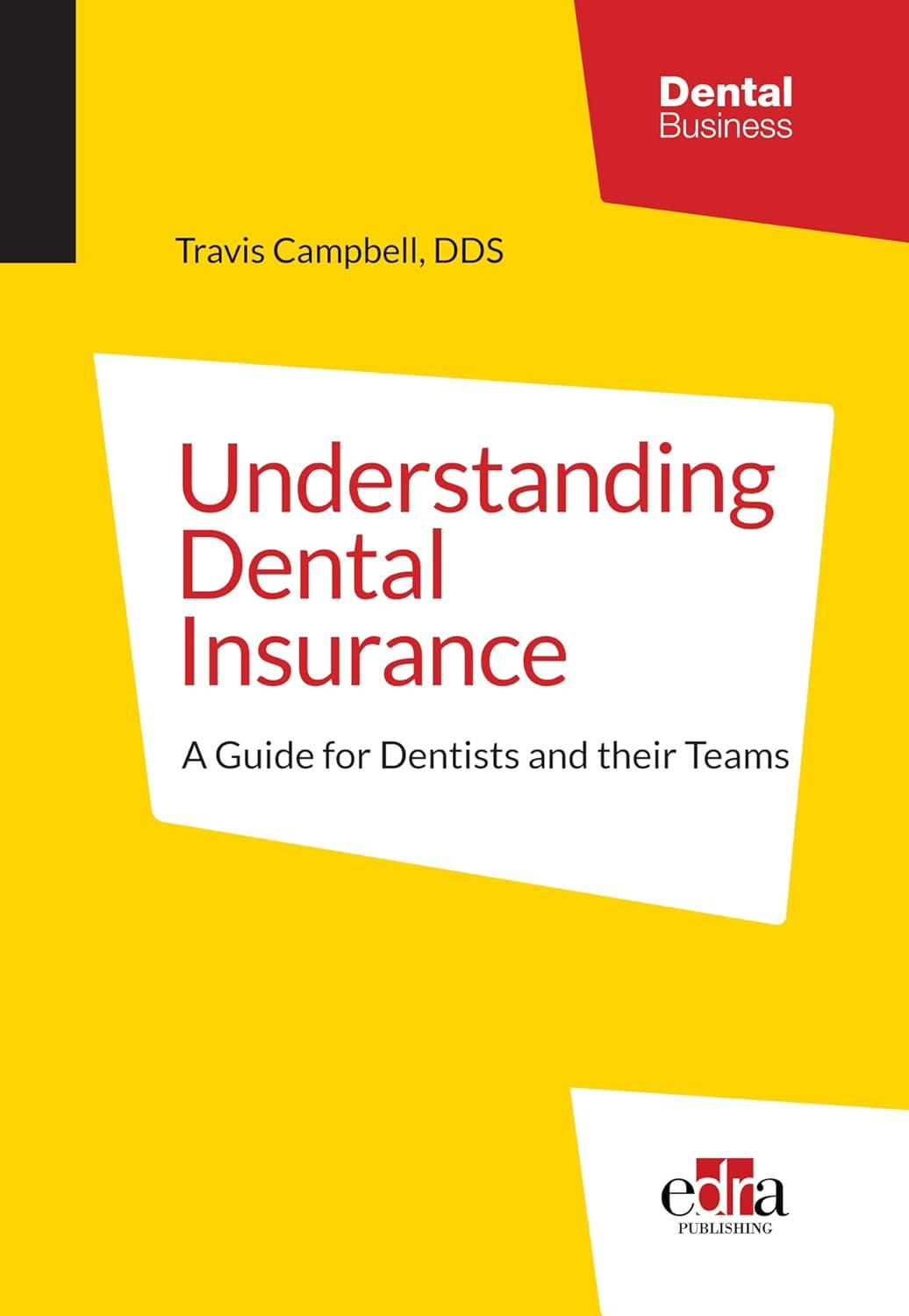 understanding dental insurance: a guide for dentists and their teams 1st edition travis campbell 1735149756,
