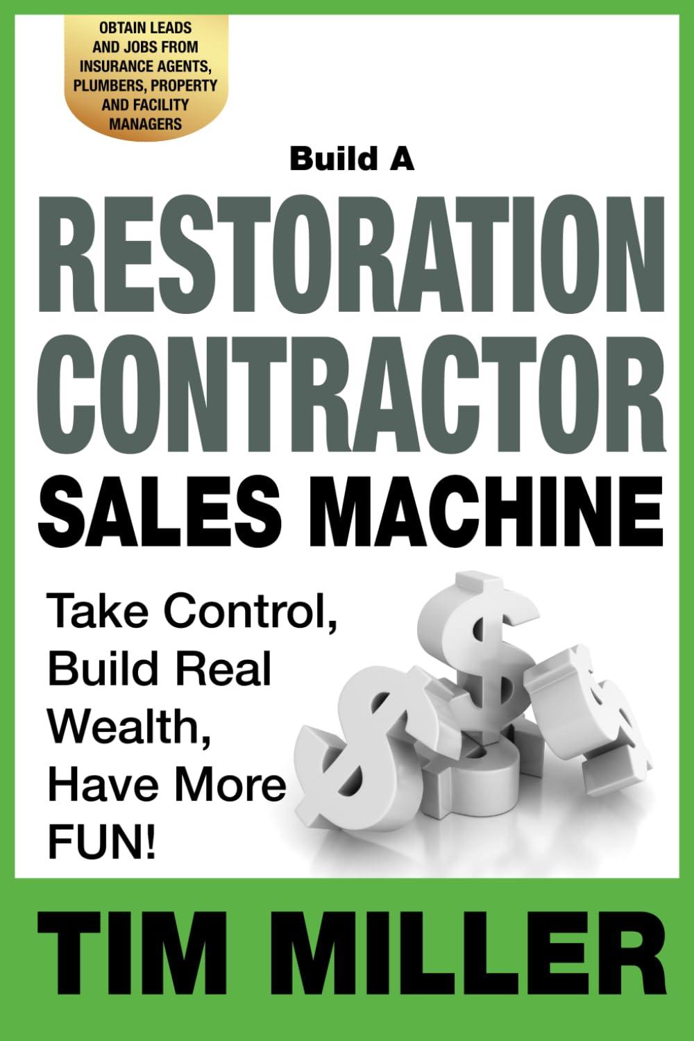 build a restoration contractor sales machine take control build real wealth have more fun 1st edition tim