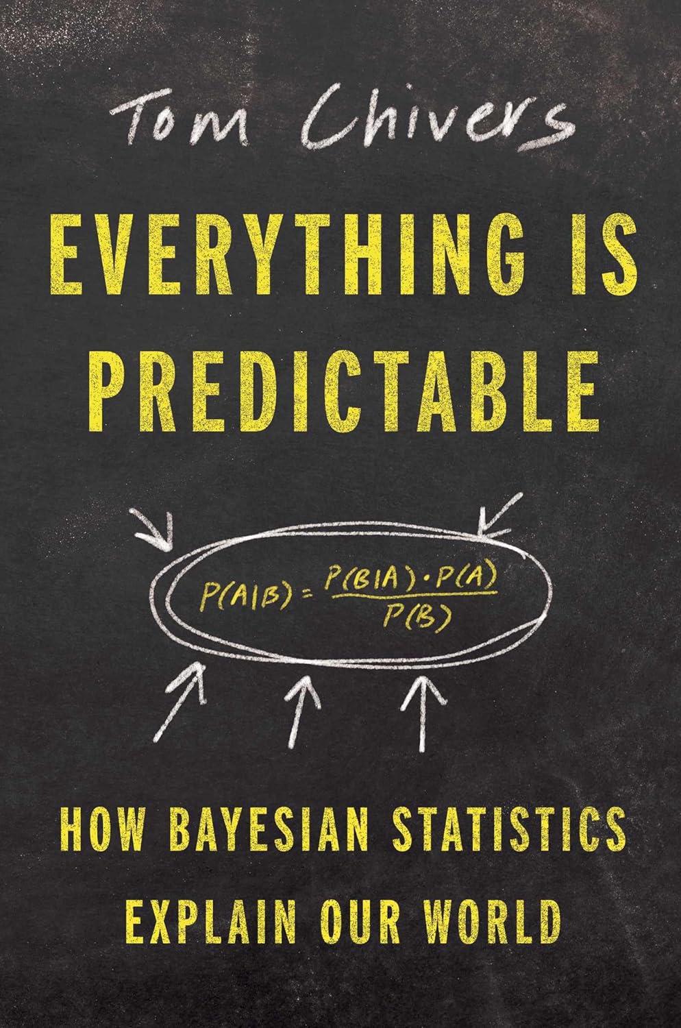 everything is predictable how bayesian statistics explain our world 1st edition tom chivers 1668052601,