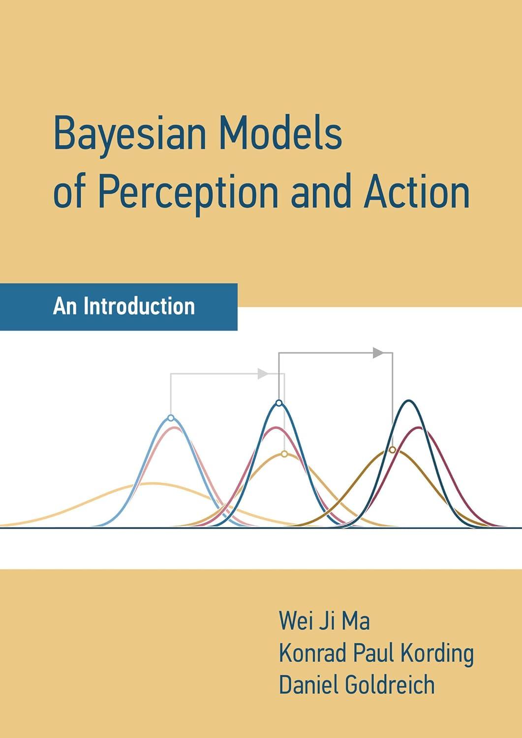 bayesian models of perception and action an introduction 1st edition wei ji ma, konrad paul kording, daniel