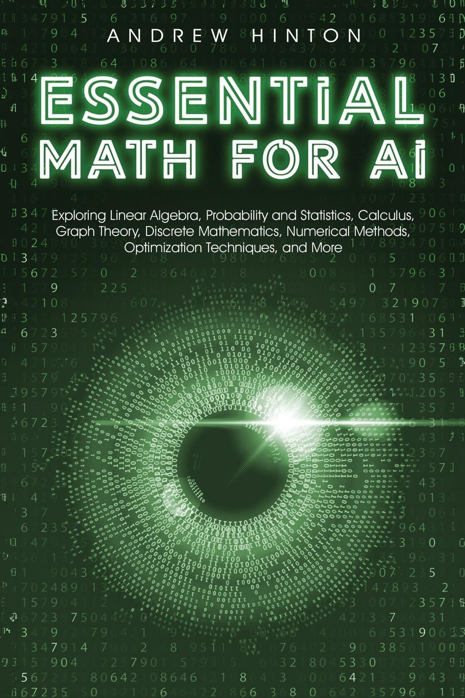 essential math for ai exploring linear algebra probability and statistics calculus graph theory discrete