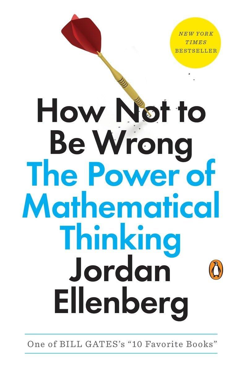 how not to be wrong the power of mathematical thinking 1st edition jordan ellenberg 0143127535, 978-0143127536